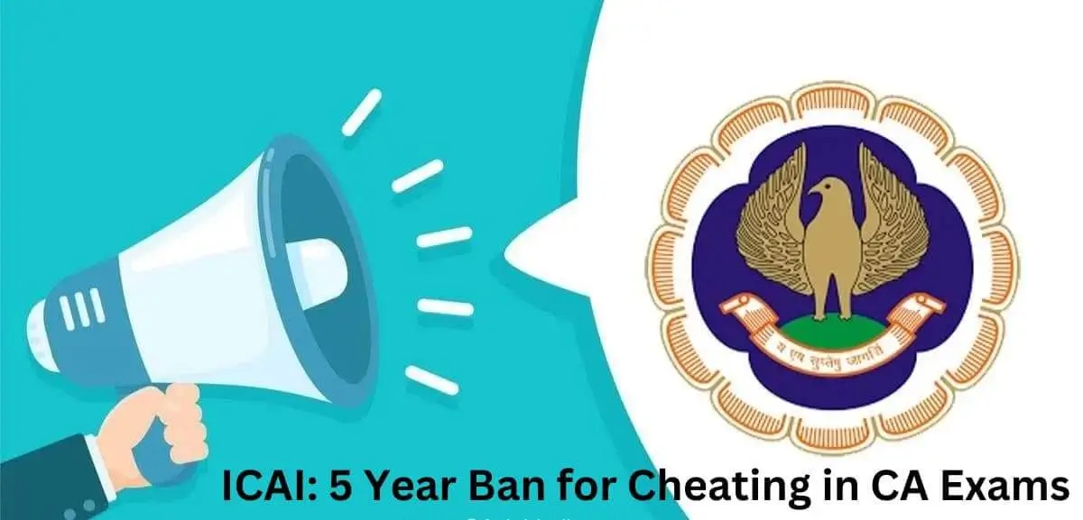 ICAI: 5 Year Ban for Cheating in CA Exams